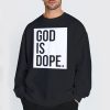 Christian Faith Believer God Is Dope Sweatshirt