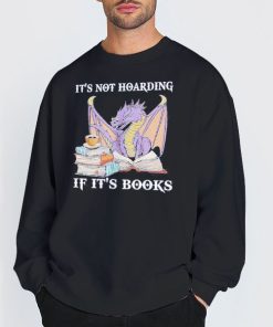 Dragon It's Not Hoarding if It's Books Sweatshirt