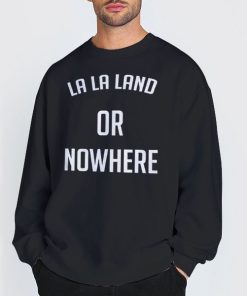Emma Stone La La Land or Nowhere Sweatshirt