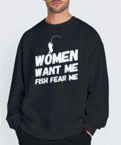 Sweatshirt Black Fishing Women Want Me Men Want Me Fish Want Me