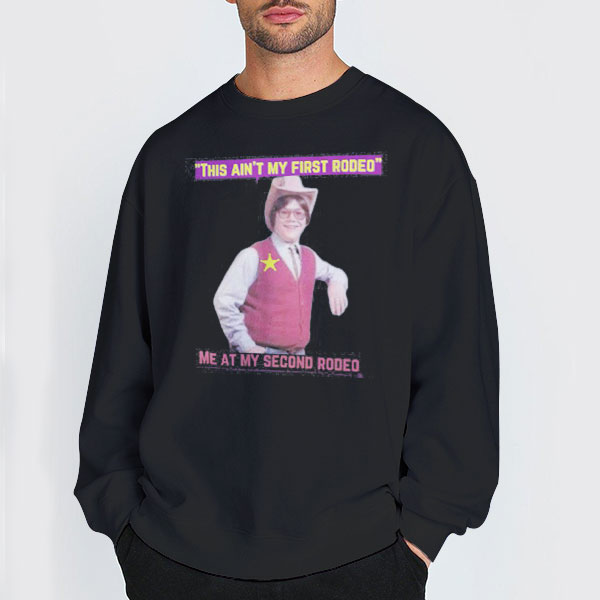 Funny 2nd Rodeo and This Is My First Rodeo Shirt 3 Sweatshirt Black Funny 2nd Rodeo and This Is My First Rodeo