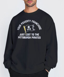 Sweatshirt Black Just Lost to the Pittsburgh Pirates 2023 Poverty Franchise