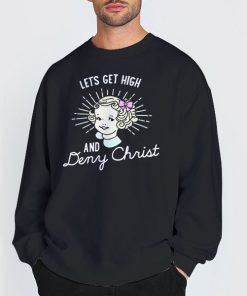 Sweatshirt Black Let's Get High and Deny Christ Shirt
