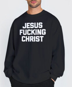 Lettering Logo Jesus Fucking Christ Shirt 4 Sweatshirt Black Lettering Logo Jesus Fucking Christ