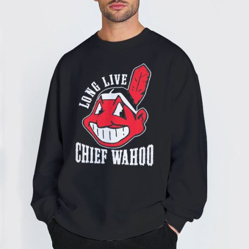 Long Live Chief Wahoo Sweatshirt