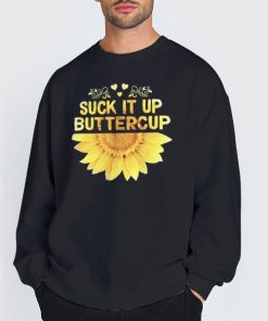 The Sunflower Suck It up Buttercup Sweatshirt