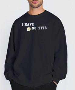 Sweatshirt Black Tits Boob I Have No Tits Shirt