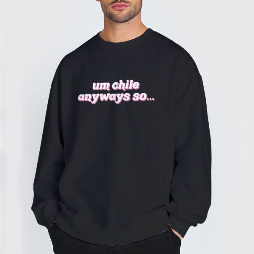 Sweatshirt Black Um Chile Anyways so Nicki Minaj Shirt