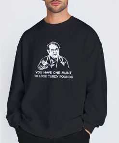 Sweatshirt Black You Have One Munt to Lose Turdy Pounds Shirt