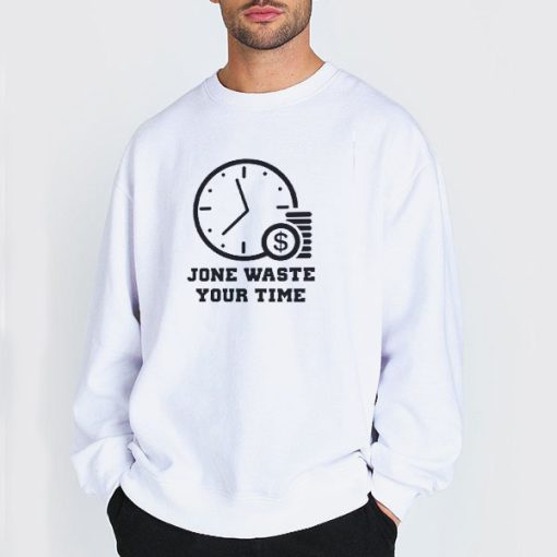 Sweatshirt white Time Is Money Jone Waste Your Time Shirt