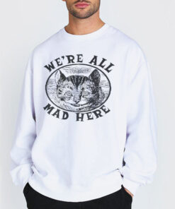 Sweatshirt white We're All Mad Here Cheshire Cat Shirt