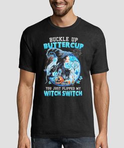 T shirt Black Buckle up Buttercup You Just Flipped My Witch Switch Sweatshirt