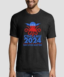 Cthulhu No Lives Matter Vote for President Shirt