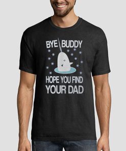 T shirt Black Elf Ugly Bye Buddy I Hope You Find Your Dad Sweatshirt