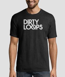 Funny Dirty Loops Merch Shirt