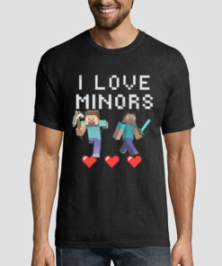 Funny Meme I Love Minors Minecraft Shirt