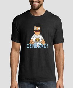 Gene Dad Bobs Burger Shirt