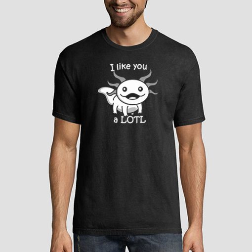 I like You a LOTL Cute Smiling Axolotl Shirt