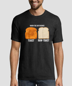 Know the Difference Toast Raw Toast Shirt