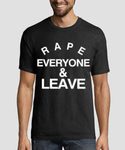 Logo Letter Rape Everyone and Leave Shirt