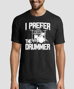 T shirt Black Rock Band I Prefer the Drummer Sweatshirt