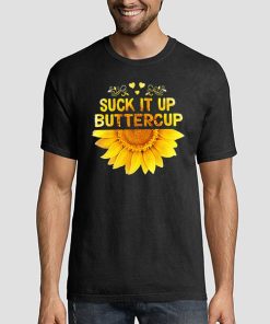 T shirt Black The Sunflower Suck It up Buttercup Sweatshirt