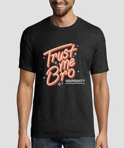 Trust Me Bro Warranty Shirt