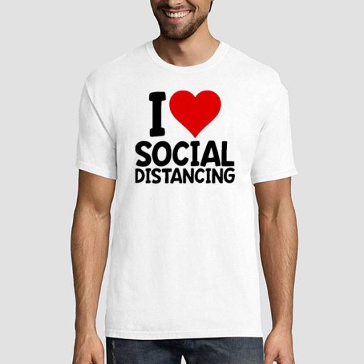 T shirt White Funny Sarcastic I Love Social Distancing Sweatshirt