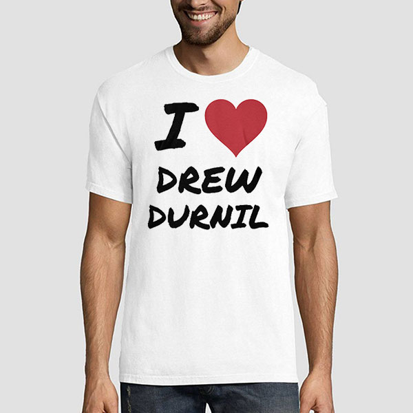 I Love Drew Durnil Merch T Shirt 1 I Love Drew Durnil Merch T Shirt