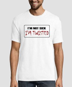 I M Not Sick I M Twisted License Plate Shirt