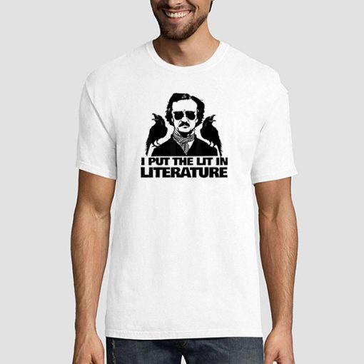 I Put the Lit in Literature Edgar Allan Poe Shirt