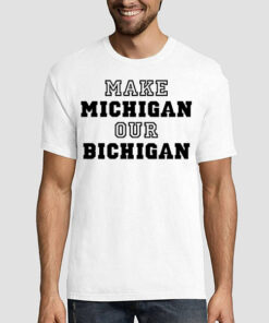 Make Michigan Our Bichigan Shirt