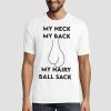 My Neck My Back My Hairy Ball Sack Shirt