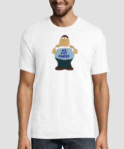 No Fat Chicks Fat Peter Griffin Shirt