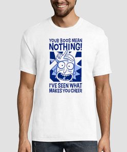 Rick Sanchez Your Boos Mean Nothing Shirt