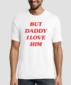Slogan Alternative but Daddy I Love Him Shirt