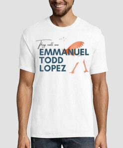 They Call Me Emmanuel Todd Lopez Shirt