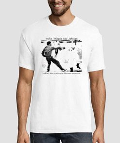 Willie Whoopass Johnson Black History Shirt