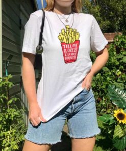 Tell-Me-Lies-Ill-Buy-Fries-Tee-Shirts