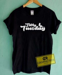 Titty Tuesday Tee Shirts