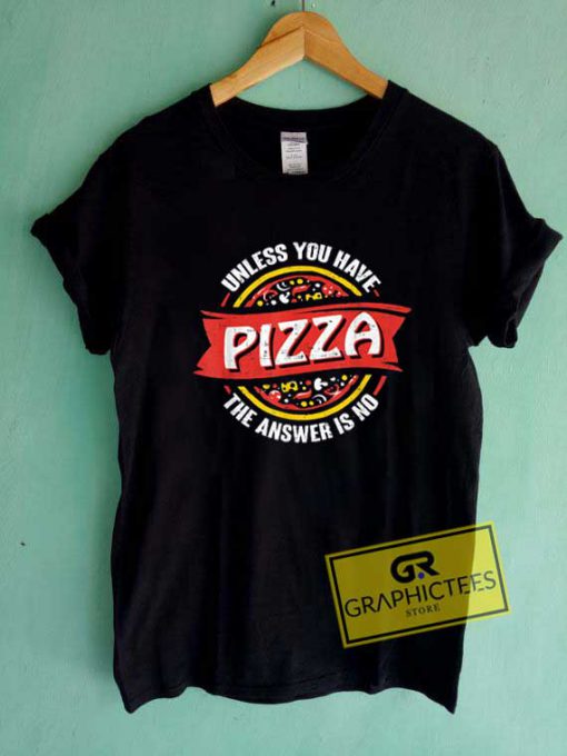 Unless You Have Pizza Meme Tee Shirts