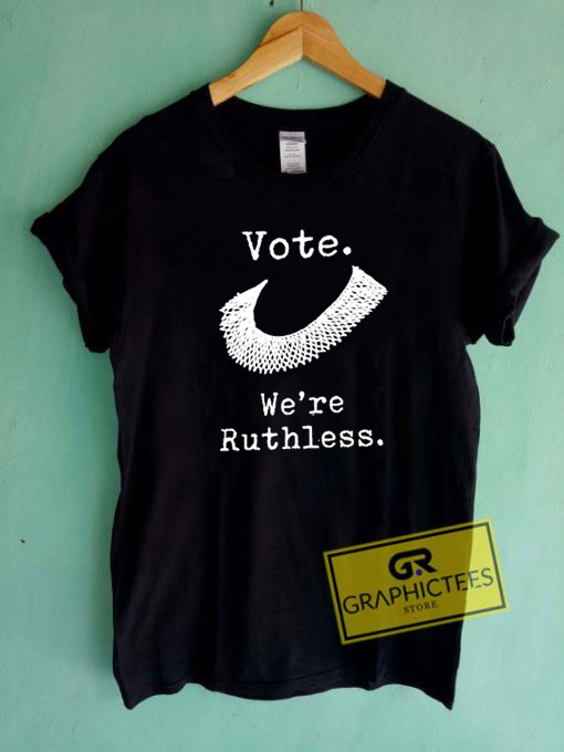 Vote Were Ruthless RBG T Shirt