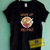 What Up Mo Pho Meme Tee Shirts 5 What Up Mo Pho Meme Tee Shirts