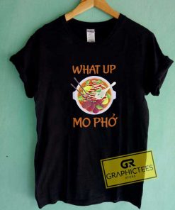 What Up Mo Pho Meme Tee Shirts