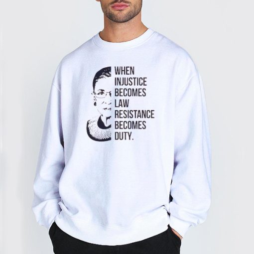 Sweatshirt White When Injustice Becomes Law Notorious RBG