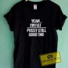 Yeah Im Fat Pussy Tee Shirts 5 Yeah Im Fat Pussy Tee Shirts
